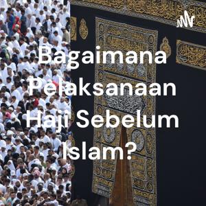Bagaimana Pelaksanaan Haji Sebelum Islam?