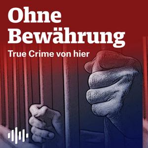 Ohne Bewährung - True Crime von hier by Lensing Media, audiowest, Alicia Theisen, Nora Varga, Martin von Braunschweig, Jörn Hartwich