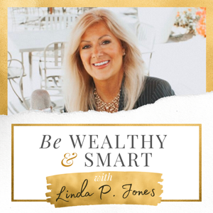 Be Wealthy & Smart by Linda P. Jones