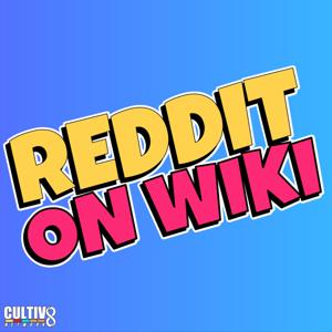 Reddit On Wiki by Cultiv8 Podcast Network