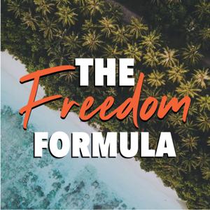 The Freedom Formula Podcast: Achieving Financial, Location and Time Freedom by Neel Parekh