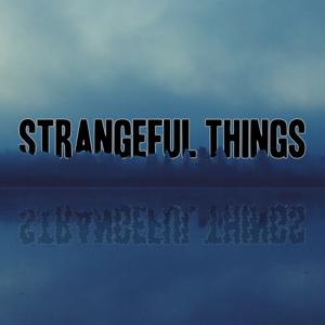 Strangeful Things by Strangeful Things