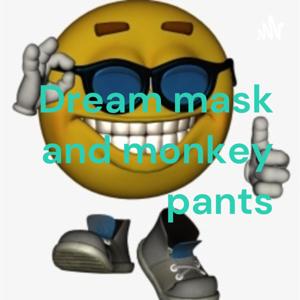 Dream mask and monkey pants
