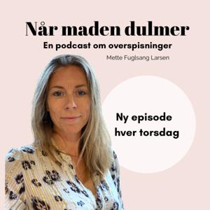 Når maden dulmer - En podcast om overspisninger by Mette Fuglsang Larsen @spisepsykologicoach