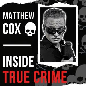 Matthew Cox | Inside True Crime Podcast by Matthew Cox
