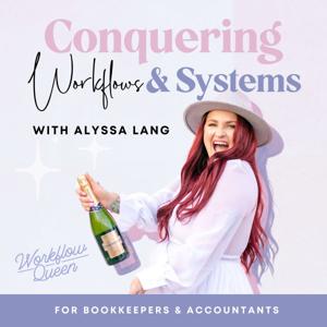 Conquering Workflows & Systems For Bookkeepers & Accountants | with Alyssa Lang (Workflow Queen) by Alyssa Lang