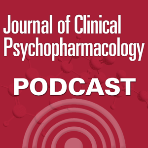 The Journal of Clinical Psychopharmacology Podcast by The Journal of Clinical Psychopharmacology