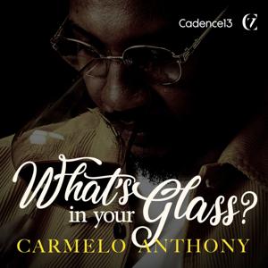 What's in Your Glass? with Carmelo Anthony by Cadence13 & Creative 7