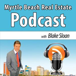 Myrtle Beach Real Estate Podcast with Blake Sloan
