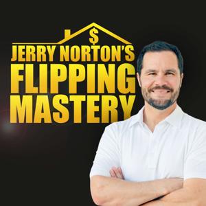 Flipping Mastery Podcast by Jerry Norton