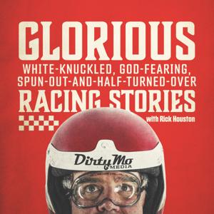 Glorious White-Knuckled, God-Fearing, Spun-Out-And-Half-Turned-Over Racing Stories by Dirty Mo Media