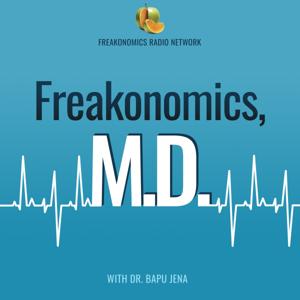 Freakonomics, M.D. by Freakonomics Radio + Stitcher