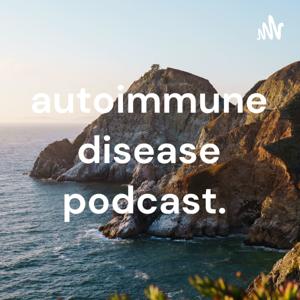 autoimmune disease podcast.