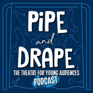 Pipe and Drape: the Theatre for Young Audiences Podcast