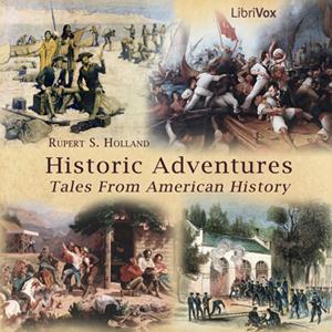 Historic Adventures: Tales from American History by Rupert S. Holland (1878 - 1952)