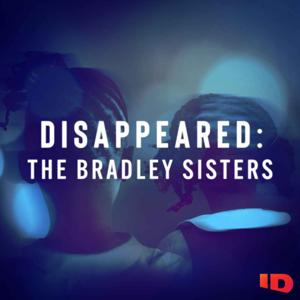 Disappeared: The Bradley Sisters by ID