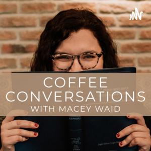Coffee Conversations with Macey Waid