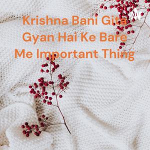 Krishna Bani Gita Gyan Hai Ke Bare Me Important Thing