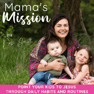 Mama’s Mission I Habits, Routines, Schedules, Disciple, Devotions