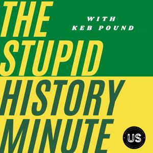 The Stupid History Minute by Keb Pound