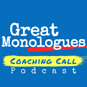 Great Monologues Coaching Call Podcast