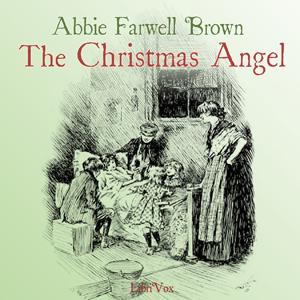 Christmas Angel, The by Abbie Farwell Brown (1871 - 1927)