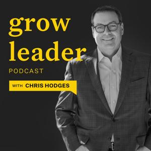 GrowLeader Podcast with Chris Hodges by Chris Hodges