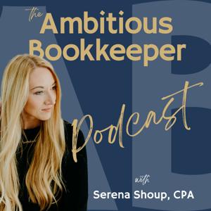 The Ambitious Bookkeeper Podcast by Serena Shoup, CPA
