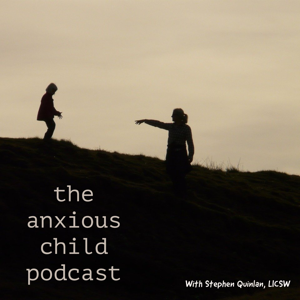 The Anxious Child Podcast by Stephen Quinlan