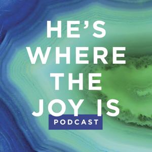 He's Where the Joy Is - Podcast by Tara-Leigh Cobble | Lifeway Christian Resources