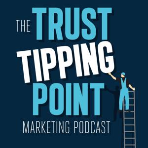 The Trust Tipping Point Marketing Podcast
