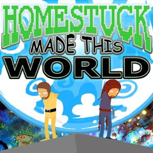Homestuck Made This World by Ranged Touch