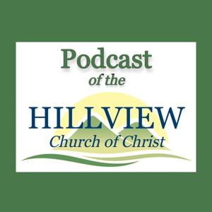 Hillview Church of Christ Podcast by Hillview Church of Christ