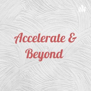 Accelerate & Beyond