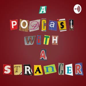 A Podcast With A Stranger