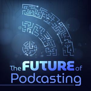 The Future of Podcasting by Dave Jackson & Daniel J Lewis