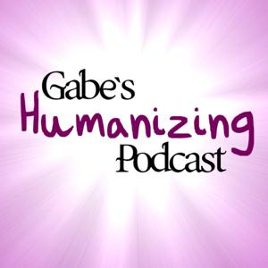 Gabe's Humanizing Podcast