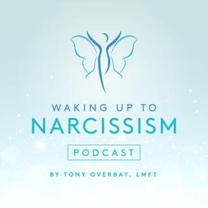 Waking Up to Narcissism by Tony Overbay LMFT
