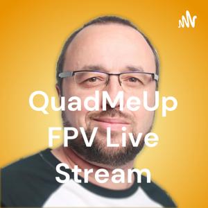 QuadMeUp FPV Live Stream by Pawel Spychalski