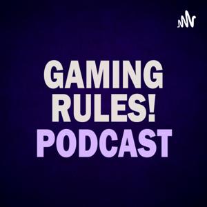 Gaming Rules! New Podcast by Gaming Rules!