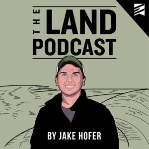 The Land Podcast - The Pursuit of Land Ownership and Investing by Jake Hofer