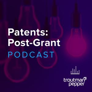 Patents: Post-Grant Podcast