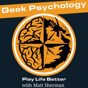 Geek Psychology: Play Life Better by Matt Sherman
