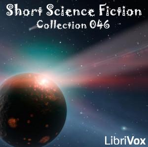 Short Science Fiction Collection 046 by Various by LibriVox