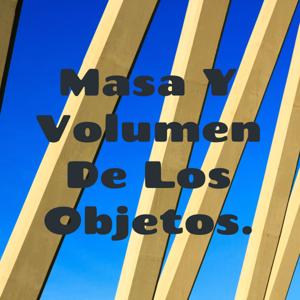 Masa Y Volumen De Los Objetos.