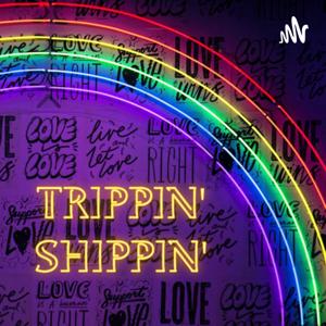 TRIPPIN’ SHIPPIN’