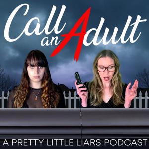Call An Adult: A Pretty Little Liars Podcast by Ashley Apap and Hayley Tantau