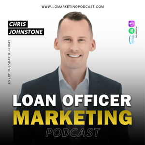 Loan Officer Marketing with Chris Johnstone by Chris Johnstone