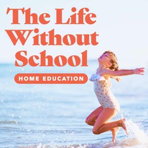 The Life Without School Podcast by Stark Raving Dad