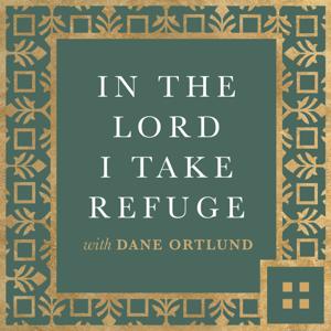 In the Lord I Take Refuge: Daily Devotions Through the Psalms with Dane Ortlund by Crossway